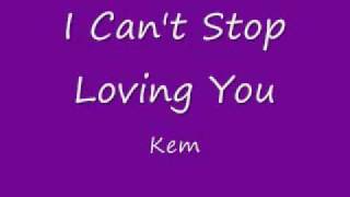 Kem  I Cant Stop Loving You [upl. by Assilev]