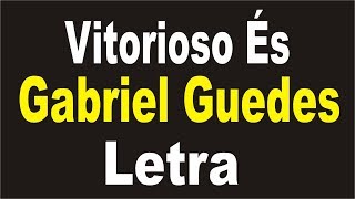 Vitorioso És  Gabriel Guedes  Letra [upl. by Adriene]