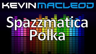 Kevin MacLeod Spazzmatica Polka [upl. by Vish]