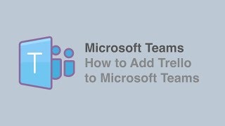 How to Add Trello to Microsoft Teams [upl. by Zippel828]