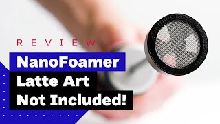 NanoFoamer Review Best Milk Frother For Home Baristas [upl. by Etteinotna676]