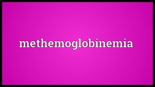 Methemoglobinemia Meaning [upl. by Russel630]